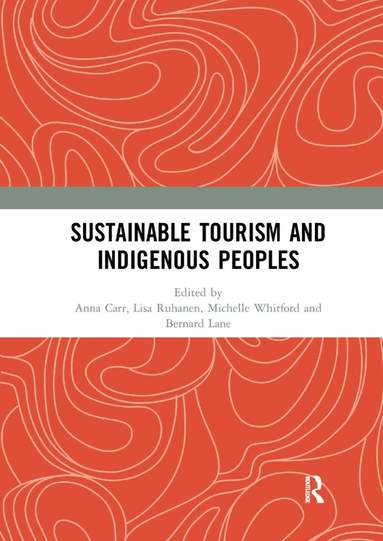 Anna Carr, Lisa Ruhanen, Michelle Whitford, Bernard Lane - Sustainable Tourism and Indigenous Peoples, Häftad