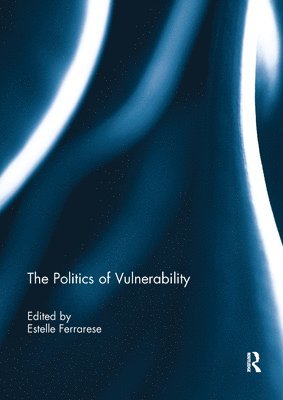 Estelle Ferrarese, France) Ferrarese, Estelle (Picardie-Jules-Verne University - Politics of Vulnerability, Häftad