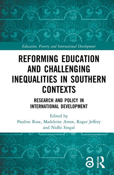 Pauline Rose, Madeleine Arnot, Roger Jeffery, Nidhi Singal - Reforming Education and Challenging Inequalities in Southern Contexts, Inbunden