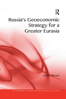 Glenn Diesen, Glenn (University of Southeast Norway.) Diesen - Russia's Geoeconomic Strategy for a Greater Eurasia, Häftad