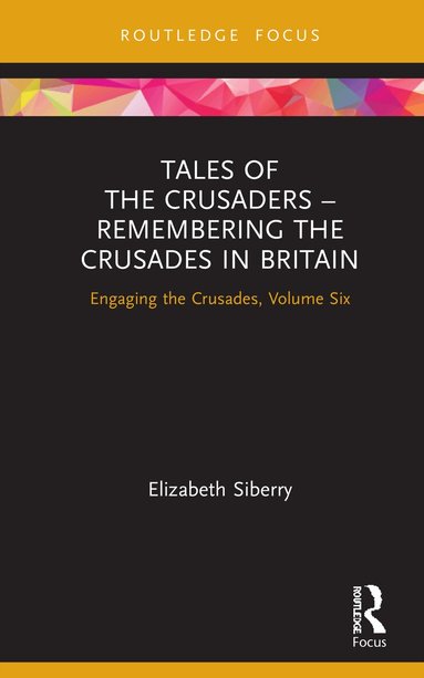 Elizabeth Siberry - Tales of the Crusaders – Remembering the Crusades in Britain, Inbunden