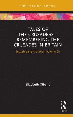 Elizabeth Siberry - Tales of the Crusaders – Remembering the Crusades in Britain, Inbunden