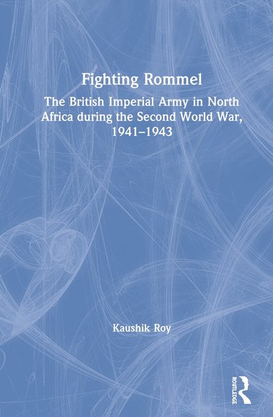 Kaushik Roy - Fighting Rommel, Inbunden