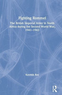 Kaushik Roy, India) Roy, Kaushik (Jadavpur University, Kolkata - Fighting Rommel, Inbunden