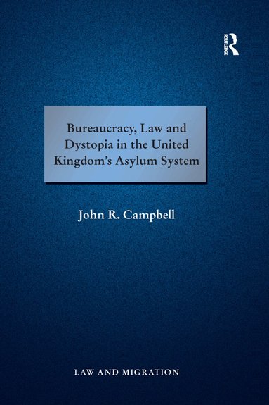 John R. Campbell - Bureaucracy, Law and Dystopia in the United Kingdom's Asylum System, Häftad