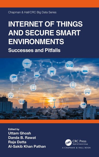 Uttam Ghosh, Danda B Rawat, Raja Datta, Al-Sakib Khan Pathan - Internet of Things and Secure Smart Environments, Inbunden
