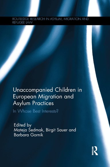 Mateja Sedmak, Birgit Sauer, Barbara Gornik - Unaccompanied Children in European Migration and Asylum Practices, Häftad