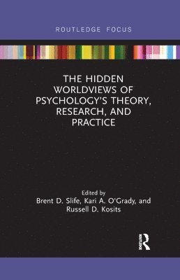 The Hidden Worldviews of Psychologys Theory, Research, and Practice 1