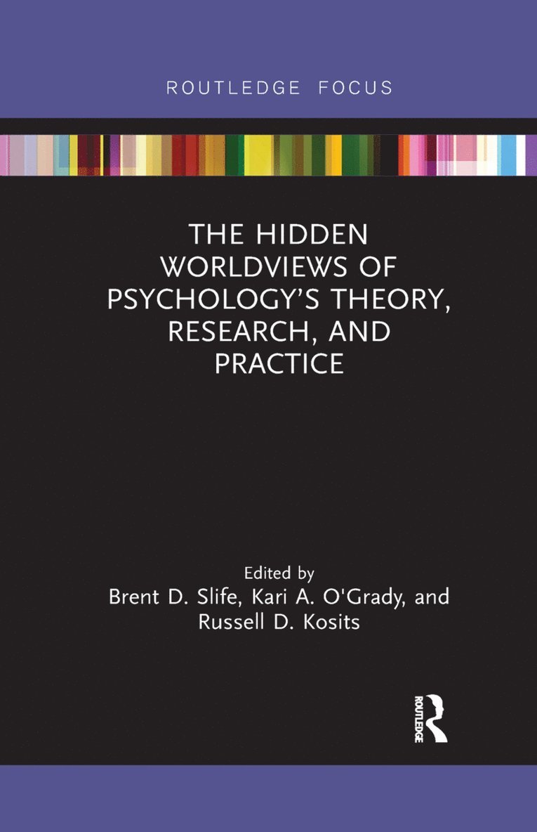 Brent D. Slife, Kari A. O'Grady, Russell D. Kosits, USA) Slife, Brent D. (Brigham Young University, USA) O'Grady, Kari A. (Loyola University, Canada.) Kosits, Russell D. (Redeemer University College - Hidden Worldviews of Psychology’s Theory, Research, and Practice, Häftad