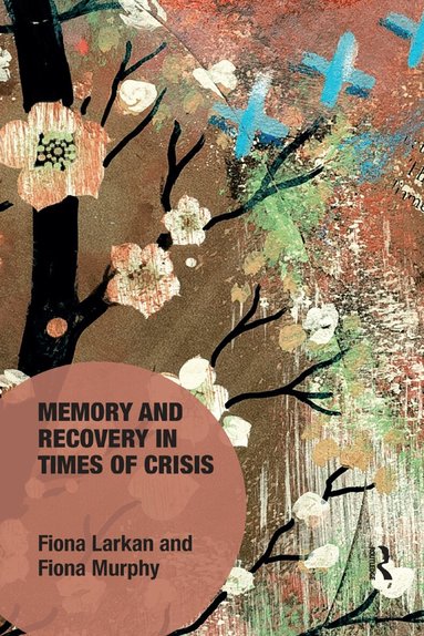 Fiona Larkan, Fiona Murphy - Memory and Recovery in Times of Crisis, Häftad