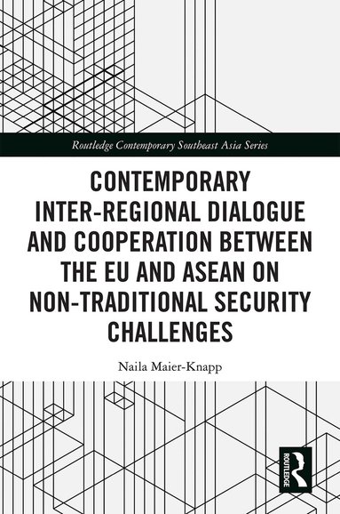 Naila Maier-Knapp - Contemporary Inter-regional Dialogue and Cooperation between the EU and ASEAN on Non-traditional Security Challenges, Inbunden