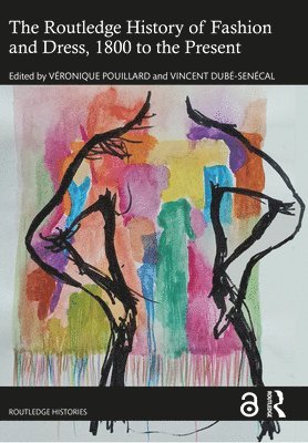 Veronique Pouillard, Vincent Dubé-Senécal, Norway) Dube-Senecal, Vincent (University of Oslo - Routledge History of Fashion and Dress, 1800 to the Present, Inbunden