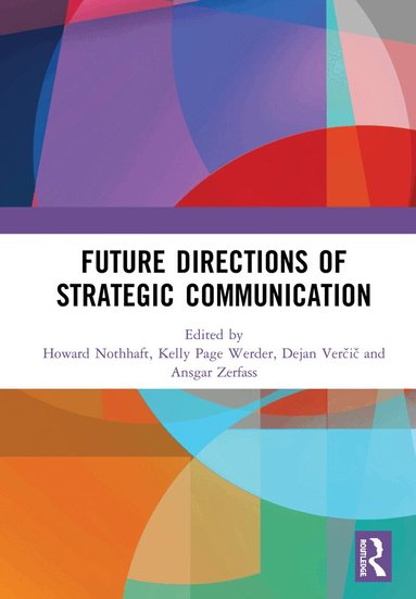 Howard Nothhaft, Kelly Page Werder, Dejan Verčič, Ansgar Zerfass - Future Directions of Strategic Communication, Inbunden