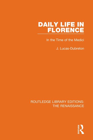 J. Lucas-Dubreton - Daily Life in Florence, Inbunden
