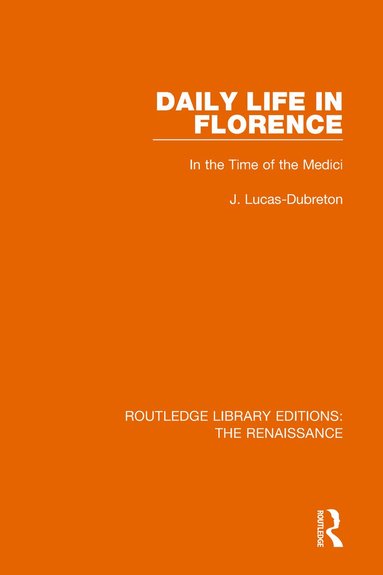 J. Lucas-Dubreton - Daily Life in Florence, Häftad