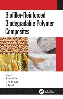 R. Jumaidin, H. Ismail, S. M. Sapuan, Malaysia) Jumaidin, R. (Universiti Teknikal, Malaysia) Ismail, H. (School of Engineering, Malaysia) Sapuan, S. M. (Universiti Putra - Biofiller-Reinforced Biodegradable Polymer Composites, Inbunden