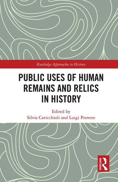 Silvia Cavicchioli, Luigi Provero - Public Uses of Human Remains and Relics in History, Inbunden