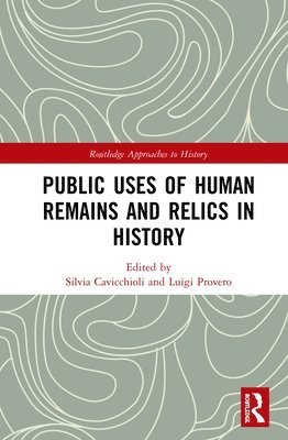Silvia Cavicchioli, Luigi Provero - Public Uses of Human Remains and Relics in History, Inbunden