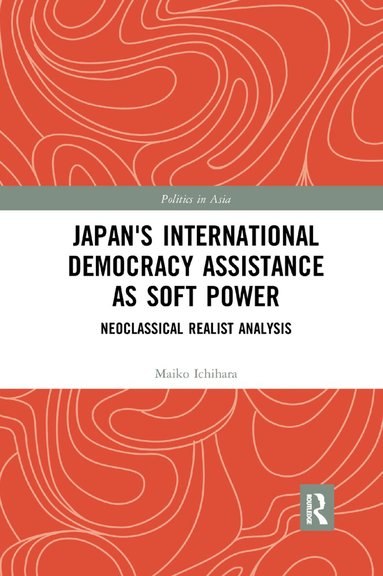 Maiko Ichihara - Japan's International Democracy Assistance as Soft Power, Häftad