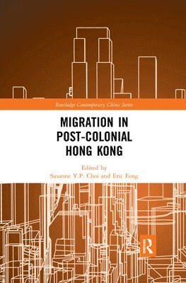Susanne Y.P. Choi, Eric Fong, Hong Kong) Choi, Susanne Y.P. (Chinese University Hong Kong, Hong Kong) Fong, Eric (Chinese University of Hong Kong, Susanne Y. P. Choi - Migration in Post-Colonial Hong Kong, Häftad