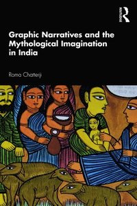 bokomslag Graphic Narratives and the Mythological Imagination in India