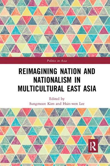 Sungmoon Kim, Hsin-wen Lee - Reimagining Nation and Nationalism in Multicultural East Asia, Häftad