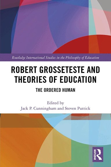 Jack P. Cunningham, Steven Puttick - Robert Grosseteste and Theories of Education, Inbunden