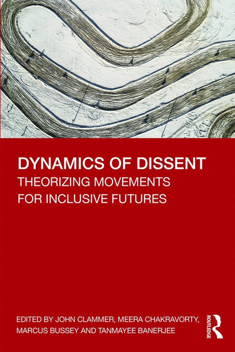 John Clammer, Meera Chakravorty, Marcus Bussey, Tanmayee Banerjee, India) Clammer, John (O P Jindal Global University, India) Chakravorty, Meera (Jain University, Bangalore, Australia) Bussey, Marcus (University of Sunshine Coast, Tanmayee (Independent researcher) Banerjee - Dynamics of Dissent, Häftad
