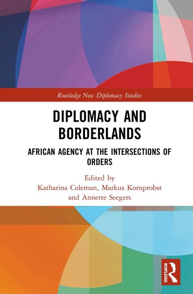 Katharina Coleman, Markus Kornprobst, Annette Seegers - Diplomacy and Borderlands, Inbunden