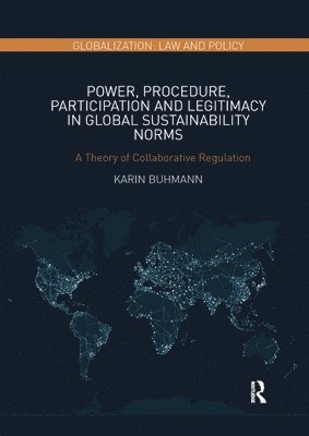 Power, Procedure, Participation and Legitimacy in Global Sustainability Norms 1