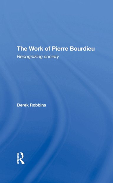 Derek Robbins - Work Of Pierre Bourdieu, Inbunden