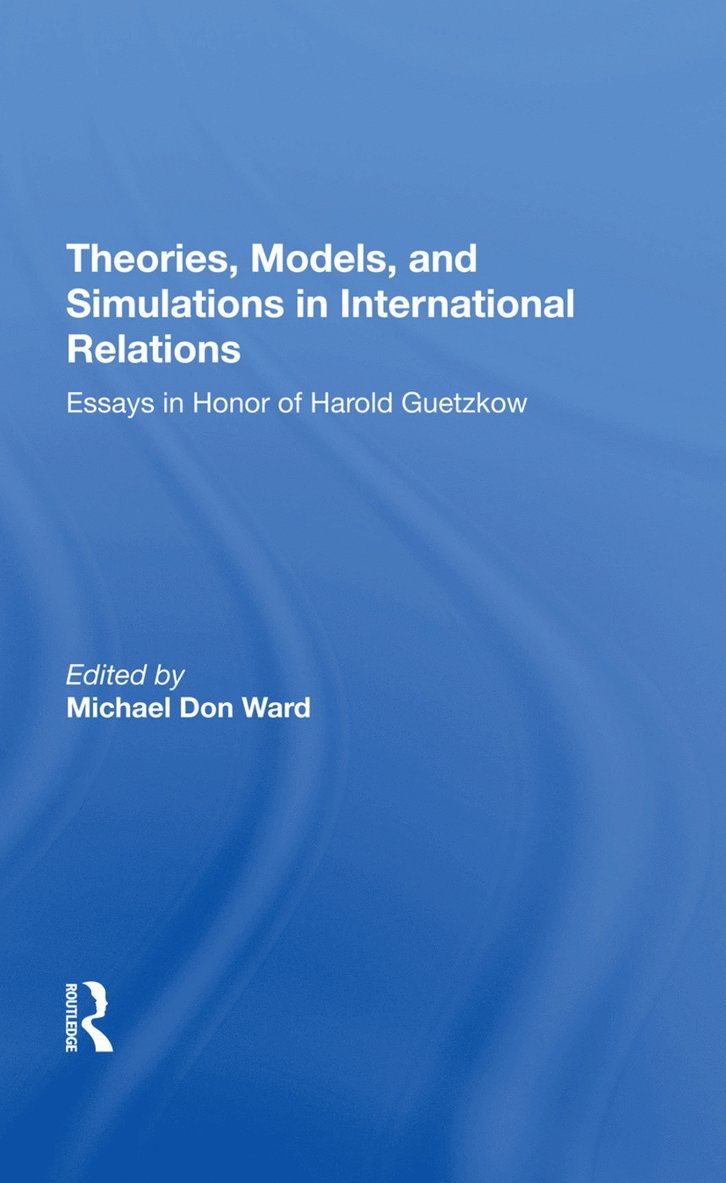 Theories, Models, And Simulations In International Relations 1