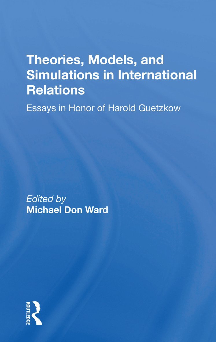 Theories, Models, And Simulations In International Relations 1