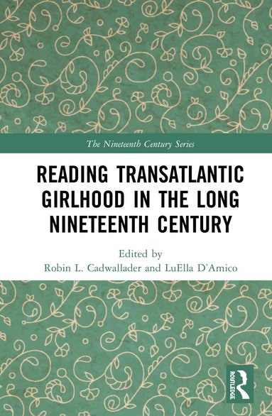Robin L. Cadwallader, LuElla D’Amico - Reading Transatlantic Girlhood in the Long Nineteenth Century, Inbunden