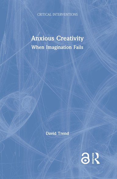 David Trend - Anxious Creativity, Inbunden