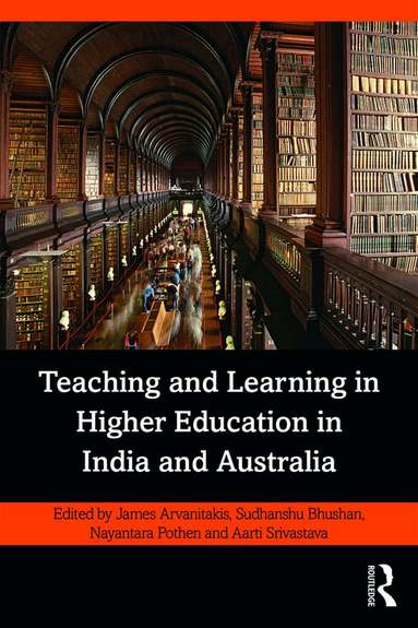 James Arvanitakis, Sudhanshu Bhushan, Nayantara Pothen, Aarti Srivastava - Teaching and Learning in Higher Education in India and Australia, Häftad