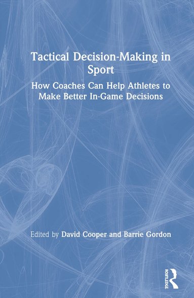 David Cooper, Barrie Gordon - Tactical Decision-Making in Sport, Inbunden
