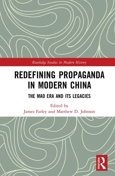 James Farley, Matthew D. Johnson - Redefining Propaganda in Modern China, Inbunden