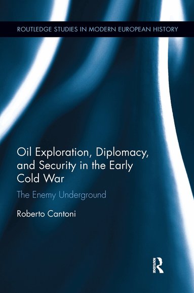 Roberto Cantoni - Oil Exploration, Diplomacy, and Security in the Early Cold War, Häftad