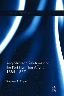 Anglo-Korean Relations and the Port Hamilton Affair, 1885-1887 1