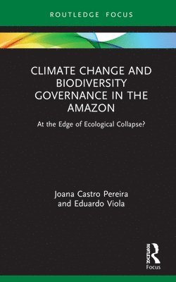 Joana Castro Pereira, Eduardo Viola, Portugal) Castro Pereira, Joana (Universidade Nova de Lisboa, Brazil) Viola, Eduardo (University of Brasilia - Climate Change and Biodiversity Governance in the Amazon, Inbunden