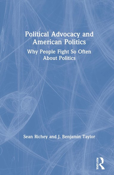 Sean Richey, J. Benjamin Taylor - Political Advocacy and American Politics, Inbunden