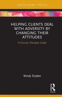 bokomslag Helping Clients Deal with Adversity by Changing their Attitudes