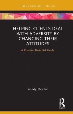 Helping Clients Deal with Adversity by Changing their Attitudes 1