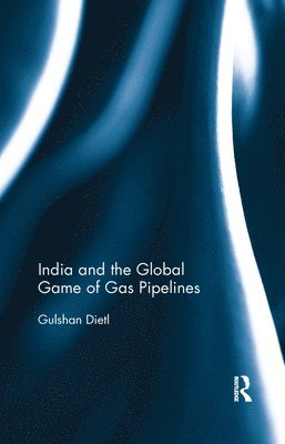 Gulshan Dietl, New Delhi) Dietl, Gulshan (Jawaharlal Nehru University - India and the Global Game of Gas Pipelines, Häftad