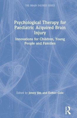 Jenny Jim, Esther Cole, UK) Jim, Jenny (Consultant Clinical Psychologist & Deputy Programme Director, University of East London, UK) Cole, Esther (Clinical Psychologist, private practice - Psychological Therapy for Paediatric Acquired Brain Injury, Inbunden