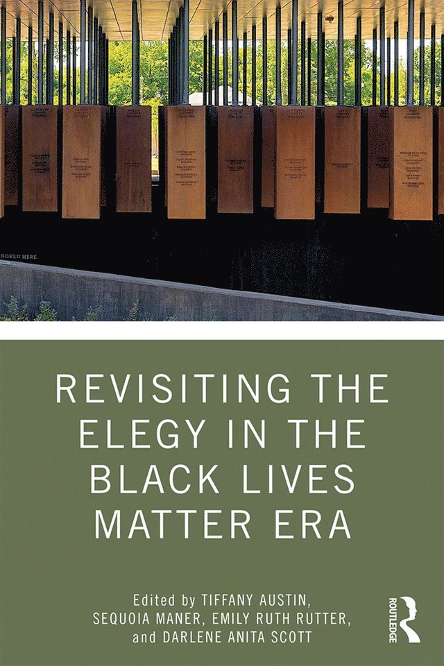 Tiffany Austin, Sequoia Maner, Emily Rutter, Darlene Scott, USA) Rutter, Emily (Ball State University - Revisiting the Elegy in the Black Lives Matter Era, Inbunden