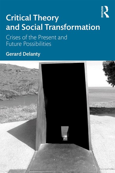 Gerard Delanty - Critical Theory and Social Transformation, Häftad