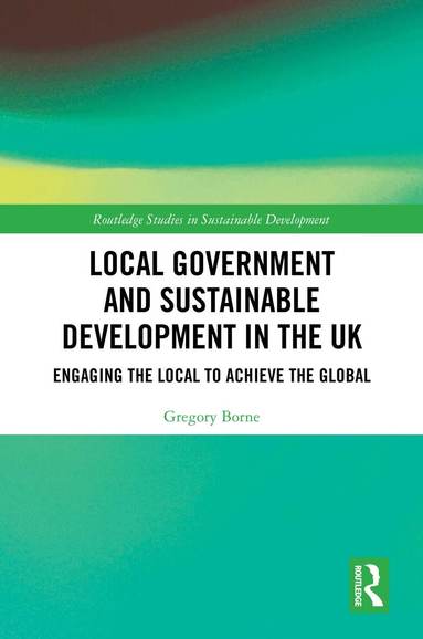Gregory Borne - Local Government and Sustainable Development in the UK, Inbunden