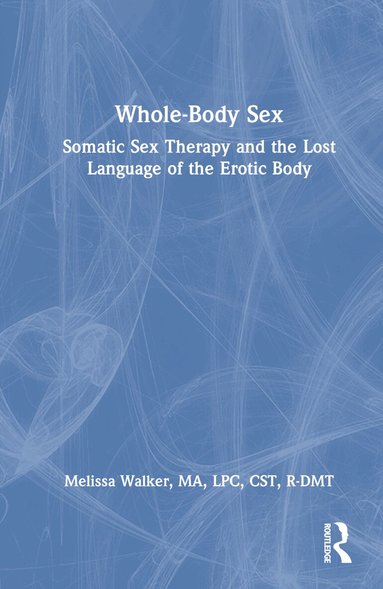 Melissa Walker - Whole-Body Sex, Inbunden